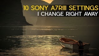 10 Sony A7RIII Settings I Changed Right Away