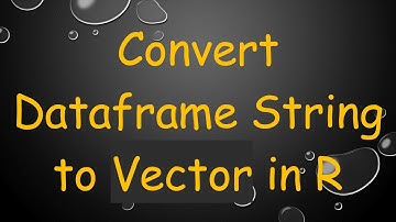 Convert Dataframe String to Vector in R