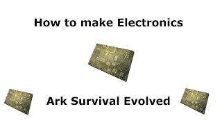 Ark Survival Evolved - How To Make Electronics
