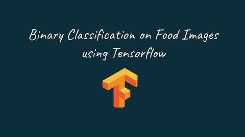 Binary Classification on Food Images using Tensorflow