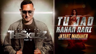 Download Lagu TU JAO KAHAN RANI - JAYANT MAHABIER || THE SKILZZ PRT 12 [official video] MP3