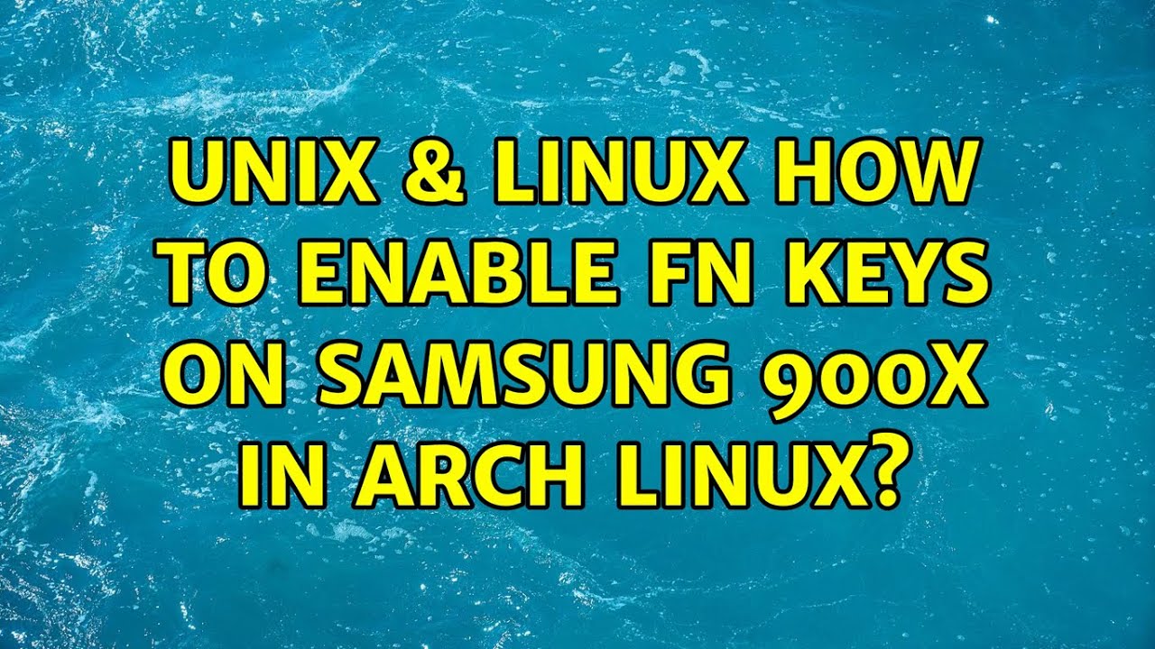 Unix Linux How To Enable Fn Keys On Samsung 900X In Arch Linux YouTube