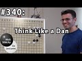 Nick Sibicky Go Lecture #340 - Think Like a Dan