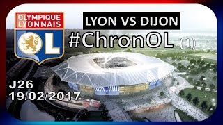 #ChronOL(1) LYON vs DIJON 26ème journée de ligue 1 (19/02/2017)