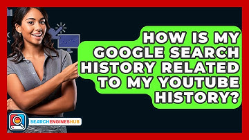 How Is My Google Search History Related To My YouTube History? - SearchEnginesHub.com