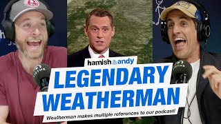 Legendary Weatherman References Our Podcast | Hamish & Andy