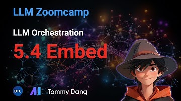 LLM Zoomcamp - LLM Orchestration 5.4 Embed