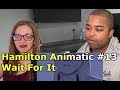 13. Hamilton Animatic - "Wait For It" (Jane and JV BLIND REACTION 🎵)
