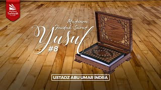 Mutiara Faedah Surat Yusuf #8 - Ustadz Abu Umar Indra, S.S. حفظه الله