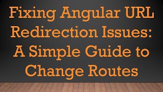 Fixing Angular URL Redirection Issues: A Simple Guide to Change Routes