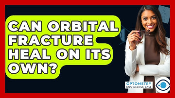 Can Orbital Fracture Heal On Its Own? - Optometry Knowledge Base