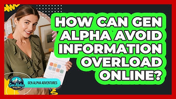 How Can Gen Alpha Avoid Information Overload Online? - Gen Alpha Adventures