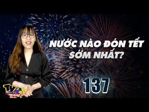 Nước nào đón Tết sớm nhất thế giới? Cafe Số #137