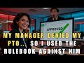 MY BOSS DENIED MY PTO… SO I USED THE RULEBOOK AGAINST HIM