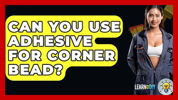 Can You Use Adhesive For Corner Bead? - LearnToDIY360.com