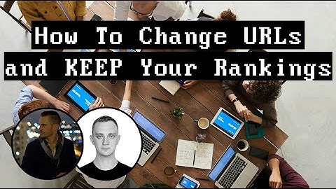 How To Change URLs and KEEP Your Rankings