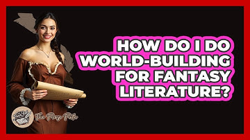 How Do I Do World-building For Fantasy Literature? - The Prose Path