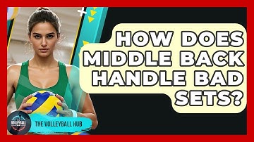 How Does Middle Back Handle Bad Sets? | The Volleyball Hub