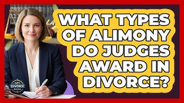 What Types Of Alimony Do Judges Award In Divorce? - Get Divorce Answers