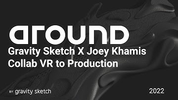Joey Khamis X Gravity Sketch Collab | VR to Production | Around 2022