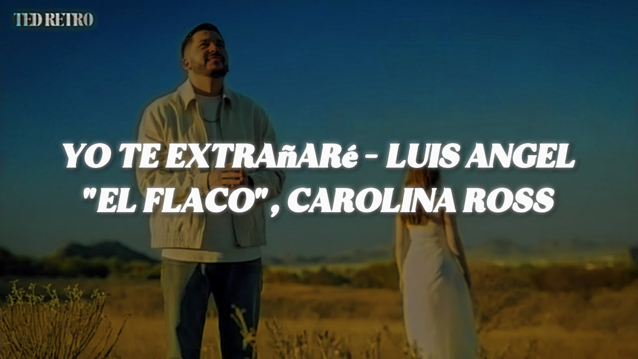Luis Angel "El Flaco", Carolina Ross - Yo Te Extrañaré (Letra/Lyrics)