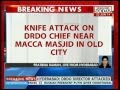 DRDO director attacked with knife