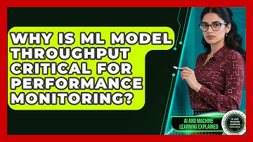 Why Is ML Model Throughput Critical For Performance Monitoring? - AI and Machine Learning Explained