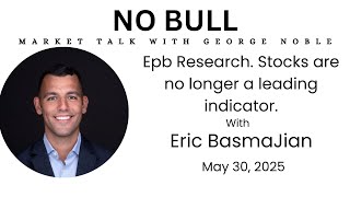 Eric Basmajian, EPB Research. Stocks are no longer a leading indicator. | No Bull George Noble.