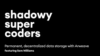 Permanent, decentralized data storage with Arweave featuring Sam Williams screenshot 2