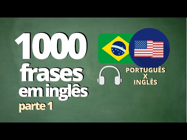 1000 FRASES PARA APRENDER INGLÊS - PARTE 1 - ( ÁUDIO: PORTUGUÊS x INGLÊS) 