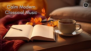 Calm Modern Classical Music - Classical Music to Find the Calm in the Modern World