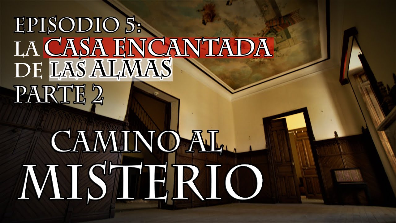 La CASA ENCANTADA de las ALMAS (PARTE 2) | EPISODIO 5 CAMINO AL MISTERIO