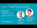 Post-Trade Perspectives episode 3: exploring data and connectivity