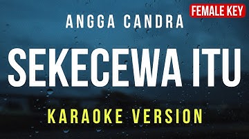 Sekecewa Itu - Angga Candra (Karaoke) FEMALE KEY