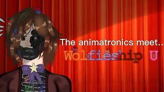 The animatronics meet… || Season 1 Fnaf || Fnaf || TheFamousFilms || Wolfieships U ||