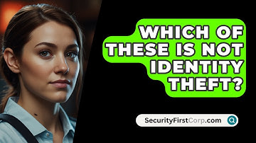 Which Of These Is Not Identity Theft? - SecurityFirstCorp.com