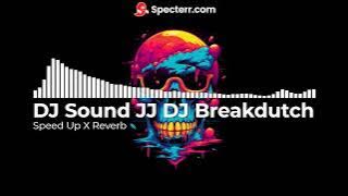 DJ Sound JJ DJ Breakdutch V4 Full Bass Mengkane Speed Up X Reverb BOLA88