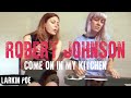 Robert Johnson "Come On In My Kitchen" (Larkin Poe Cover)