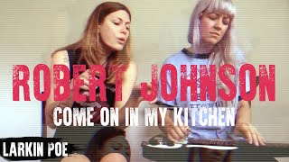 Robert Johnson "Come On In My Kitchen" (Larkin Poe Cover) chords