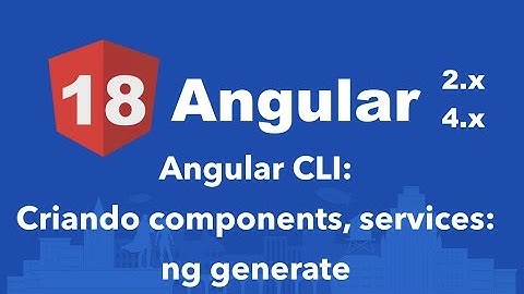 Curso Angular #18: Angular CLI: Criando components, services: ng generate