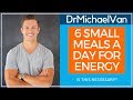 6 Small Meals a Day is Critical For Energy!