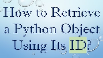 How to Retrieve a Python Object Using Its ID?