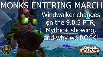 Monks Entering March - Windwalker changes on the 9.0.5 PTR, Mythic+ showing, and why we ROCK!