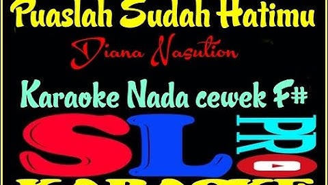 PUASLAH SUDAH HATIMU, DIANA NASUTION, NADA CEWEK F#, KARAOKE
