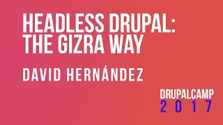 David Hernández (@David_Baltha) - Headless Drupal: The Gizra way