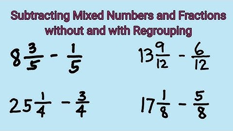 Subtracting Mixed Numbers and Fractions without and with Regrouping