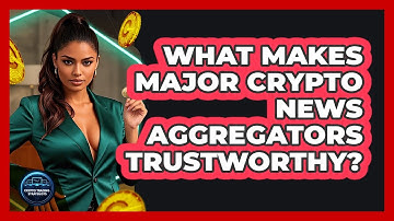 What Makes Major Crypto News Aggregators Trustworthy? - Crypto Trading Strategists