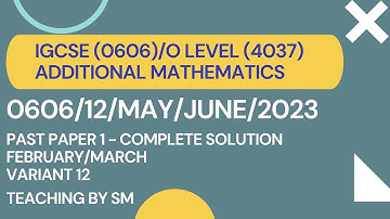IGCSE/O LEVEL ADDITIONAL MATHEMATICS  PAPER 12 MAY/JUNE | 0606/12/MAY/JUNE/2023 |COMPLETE SOLUTION