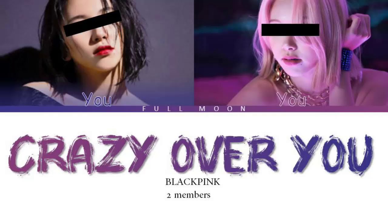 BLACKPINK - Crazy over you Lyrics [Your Girl Group/2 members] (Color coded Rom)
