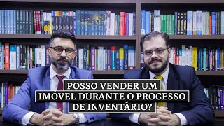 POSSO VENDER UM IMÓVEL DURANTE O PROCESSO DE INVENTÁRIO?
